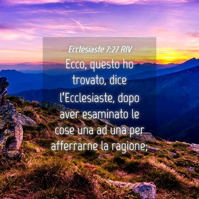 Picture 04 - Ecclesiaste 7:27 RIV - Ecco, questo ho trovato, dice l’Ecclesiaste, - Bible Verse Picture