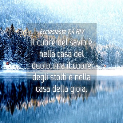 Picture 04 - Ecclesiaste 7:4 RIV - Il cuore del savio è nella casa del duolo; ma il - Bible Verse Picture