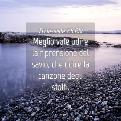 Picture 04 - Ecclesiaste 7:5 RIV - Meglio vale udire la riprensione del savio, che - Bible Verse Picture