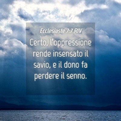 Picture 04 - Ecclesiaste 7:7 RIV - Certo, l’oppressione rende insensato il savio, - Bible Verse Picture