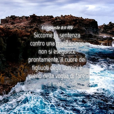 Picture 04 - Ecclesiaste 8:11 RIV - Siccome la sentenza contro una mala azione non si - Bible Verse Picture