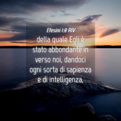 Picture 04 - Efesini 1:8 RIV - della quale Egli è stato abbondante in verso - Bible Verse Picture