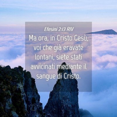 Picture 04 - Efesini 2:13 RIV - Ma ora, in Cristo Gesù, voi che già eravate - Bible Verse Picture