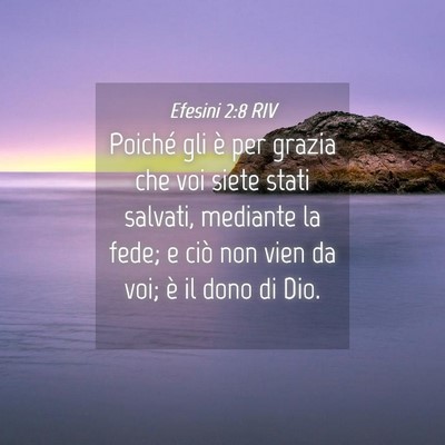 Picture 04 - Efesini 2:8 RIV - Poiché gli è per grazia che voi siete stati - Bible Verse Picture