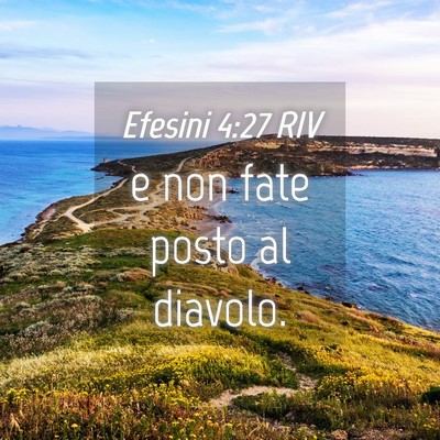 Picture 04 - Efesini 4:27 RIV - e non fate posto al - Bible Verse Picture