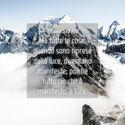 Picture 04 - Efesini 5:13 RIV - Ma tutte le cose, quando sono riprese dalla luce, - Bible Verse Picture