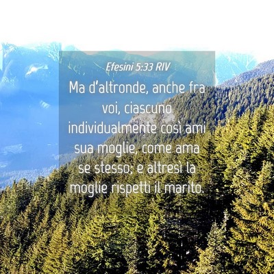 Picture 04 - Efesini 5:33 RIV - Ma d’altronde, anche fra voi, ciascuno - Bible Verse Picture