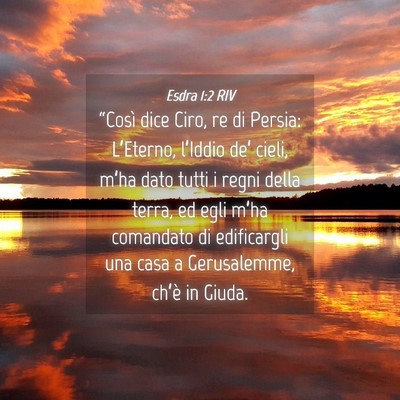 Picture 04 - Esdra 1:2 RIV - “Così dice Ciro, re di Persia: L’Eterno, - Bible Verse Picture