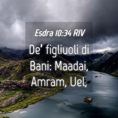 Picture 04 - Esdra 10:34 RIV - De’ figliuoli di Bani: Maadai, Amram, - Bible Verse Picture
