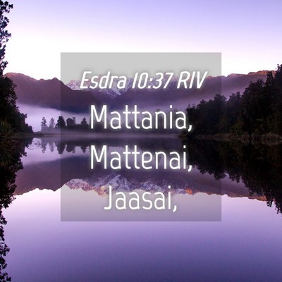 Picture 04 - Esdra 10:37 RIV - Mattania, Mattenai, - Bible Verse Picture