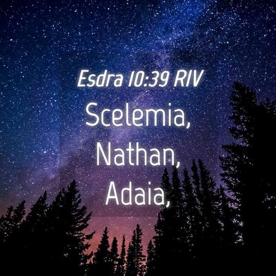 Picture 04 - Esdra 10:39 RIV - Scelemia, Nathan, - Bible Verse Picture