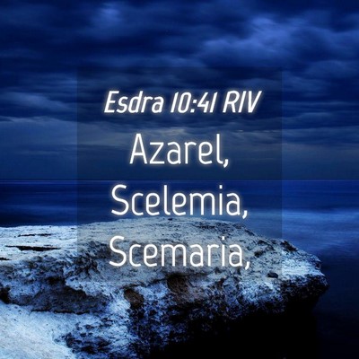 Picture 04 - Esdra 10:41 RIV - Azarel, Scelemia, - Bible Verse Picture