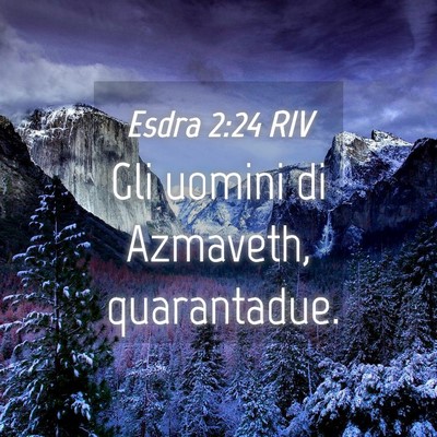 Picture 04 - Esdra 2:24 RIV - Gli uomini di Azmaveth, - Bible Verse Picture