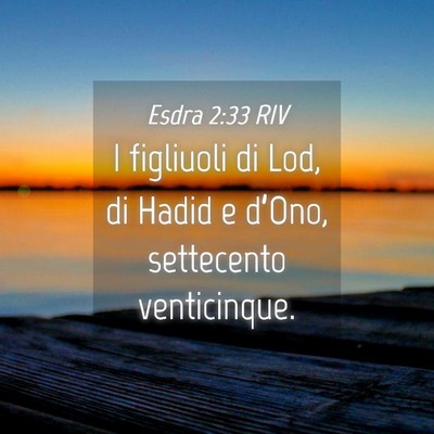 Picture 04 - Esdra 2:33 RIV - I figliuoli di Lod, di Hadid e d’Ono, - Bible Verse Picture