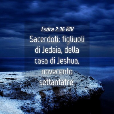 Picture 04 - Esdra 2:36 RIV - Sacerdoti: figliuoli di Jedaia, della casa di - Bible Verse Picture