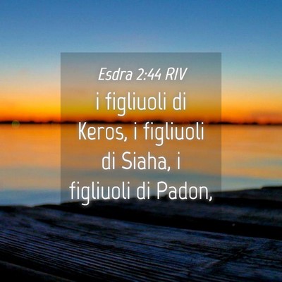 Picture 04 - Esdra 2:44 RIV - i figliuoli di Keros, i figliuoli di Siaha, i - Bible Verse Picture