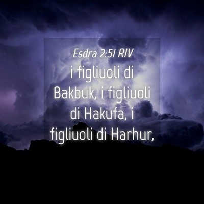Picture 04 - Esdra 2:51 RIV - i figliuoli di Bakbuk, i figliuoli di Hakufa, i - Bible Verse Picture