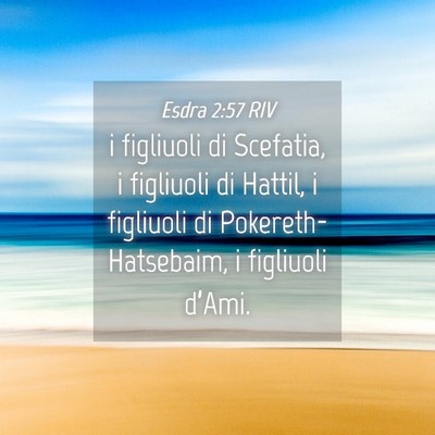 Picture 04 - Esdra 2:57 RIV - i figliuoli di Scefatia, i figliuoli di Hattil, i - Bible Verse Picture