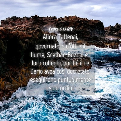 Picture 04 - Esdra 6:13 RIV - Allora Tattenai, governatore d’oltre il fiume, - Bible Verse Picture