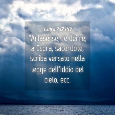 Picture 04 - Esdra 7:12 RIV - “Artaserse, re dei re, a Esdra, sacerdote, - Bible Verse Picture
