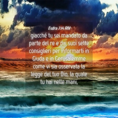 Picture 04 - Esdra 7:14 RIV - giacché tu sei mandato da parte del re e dai - Bible Verse Picture