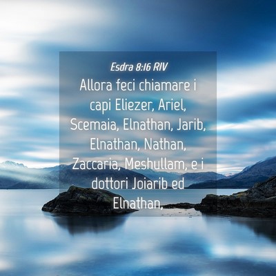 Picture 04 - Esdra 8:16 RIV - Allora feci chiamare i capi Eliezer, Ariel, - Bible Verse Picture