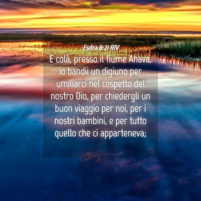 Picture 04 - Esdra 8:21 RIV - E colà, presso il fiume Ahava, io bandii un - Bible Verse Picture