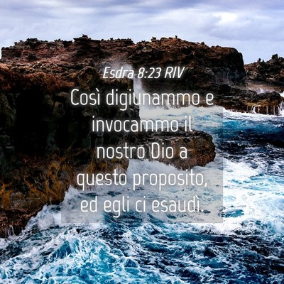 Picture 04 - Esdra 8:23 RIV - Così digiunammo e invocammo il nostro Dio a - Bible Verse Picture