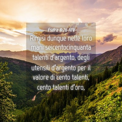 Picture 04 - Esdra 8:26 RIV - Rimisi dunque nelle loro mani seicentocinquanta - Bible Verse Picture
