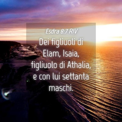 Picture 04 - Esdra 8:7 RIV - Dei figliuoli di Elam, Isaia, figliuolo di - Bible Verse Picture