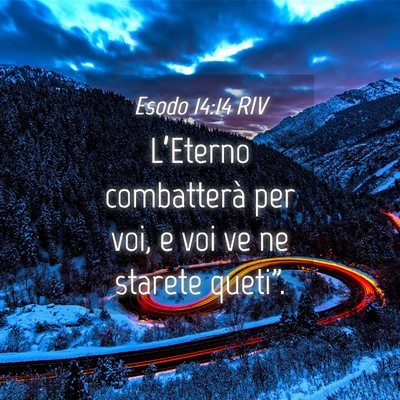 Picture 04 - Esodo 14:14 RIV - L’Eterno combatterà per voi, e voi ve ne - Bible Verse Picture