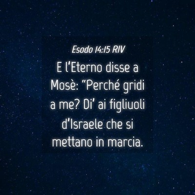 Picture 04 - Esodo 14:15 RIV - E l’Eterno disse a Mosè: “Perché gridi a - Bible Verse Picture