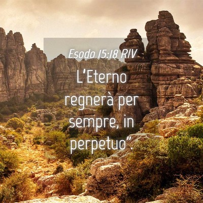 Picture 04 - Esodo 15:18 RIV - L’Eterno regnerà per sempre, in - Bible Verse Picture