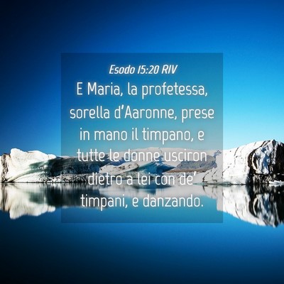 Picture 04 - Esodo 15:20 RIV - E Maria, la profetessa, sorella d’Aaronne, - Bible Verse Picture