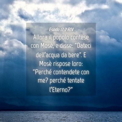 Picture 04 - Esodo 17:2 RIV - Allora il popolo contese con Mosè, e disse: - Bible Verse Picture