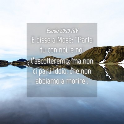 Picture 04 - Esodo 20:19 RIV - E disse a Mosè: “Parla tu con noi, e noi - Bible Verse Picture