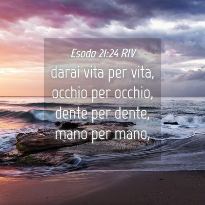 Picture 04 - Esodo 21:24 RIV - darai vita per vita, occhio per occhio, dente per - Bible Verse Picture