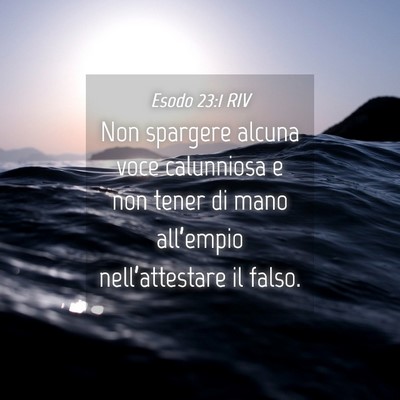 Picture 04 - Esodo 23:1 RIV - Non spargere alcuna voce calunniosa e non tener - Bible Verse Picture