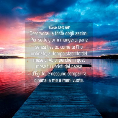 Picture 04 - Esodo 23:15 RIV - Osserverai la festa degli azzimi. Per sette - Bible Verse Picture