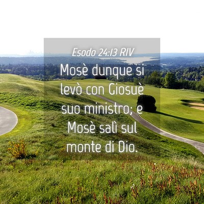 Picture 04 - Esodo 24:13 RIV - Mosè dunque si levò con Giosuè suo ministro; e - Bible Verse Picture