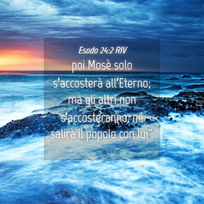 Picture 04 - Esodo 24:2 RIV - poi Mosè solo s’accosterà all’Eterno; ma - Bible Verse Picture