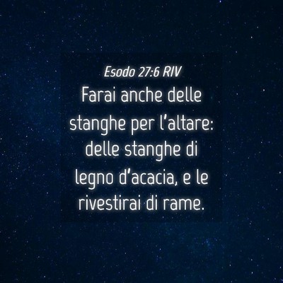 Picture 04 - Esodo 27:6 RIV - Farai anche delle stanghe per l’altare: delle - Bible Verse Picture