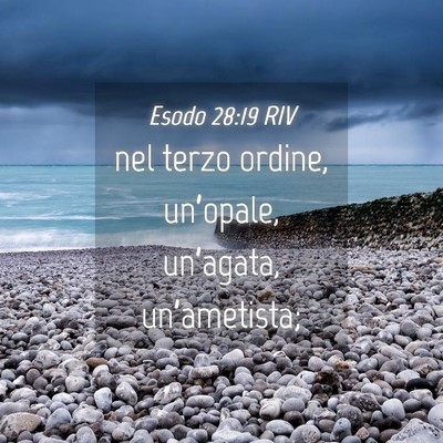 Picture 04 - Esodo 28:19 RIV - nel terzo ordine, un’opale, un’agata, - Bible Verse Picture