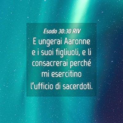 Picture 04 - Esodo 30:30 RIV - E ungerai Aaronne e i suoi figliuoli, e li - Bible Verse Picture