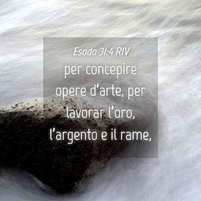 Picture 04 - Esodo 31:4 RIV - per concepire opere d’arte, per lavorar - Bible Verse Picture