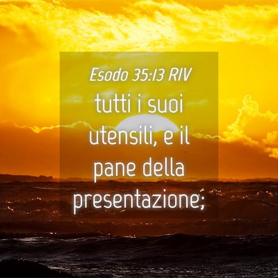 Picture 04 - Esodo 35:13 RIV - tutti i suoi utensili, e il pane della - Bible Verse Picture