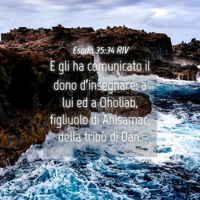 Picture 04 - Esodo 35:34 RIV - E gli ha comunicato il dono d’insegnare: a lui - Bible Verse Picture