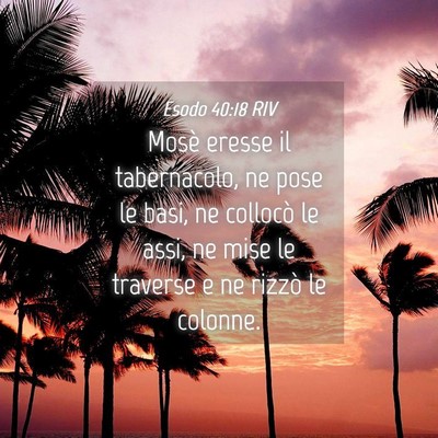 Picture 04 - Esodo 40:18 RIV - Mosè eresse il tabernacolo, ne pose le basi, ne - Bible Verse Picture