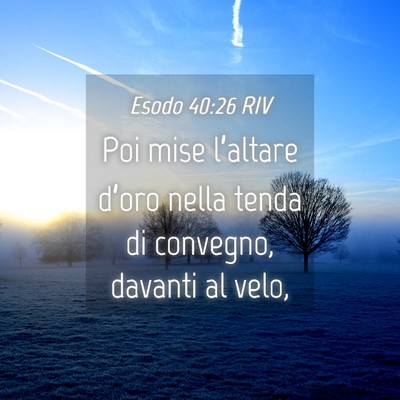 Picture 04 - Esodo 40:26 RIV - Poi mise l’altare d’oro nella tenda di - Bible Verse Picture