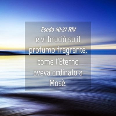 Picture 04 - Esodo 40:27 RIV - e vi bruciò su il profumo fragrante, come - Bible Verse Picture